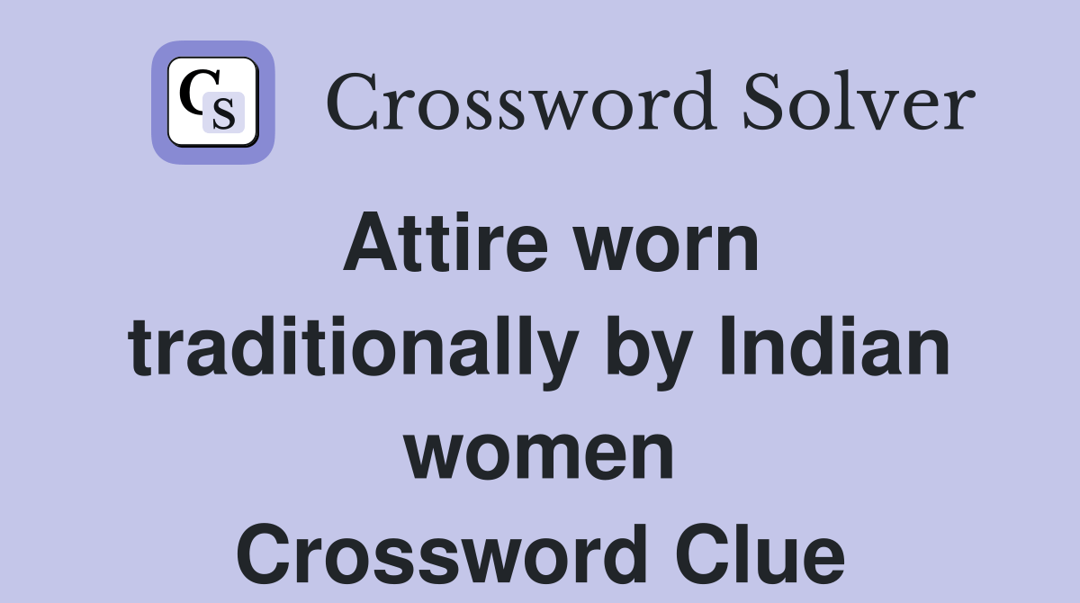 Attire worn traditionally by Indian women Crossword Clue Answers